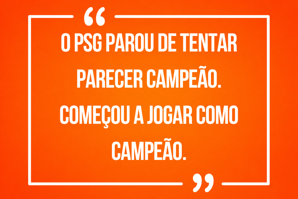 “O PSG parou de tentar parecer campeão. Começou a jogar como campeão.”