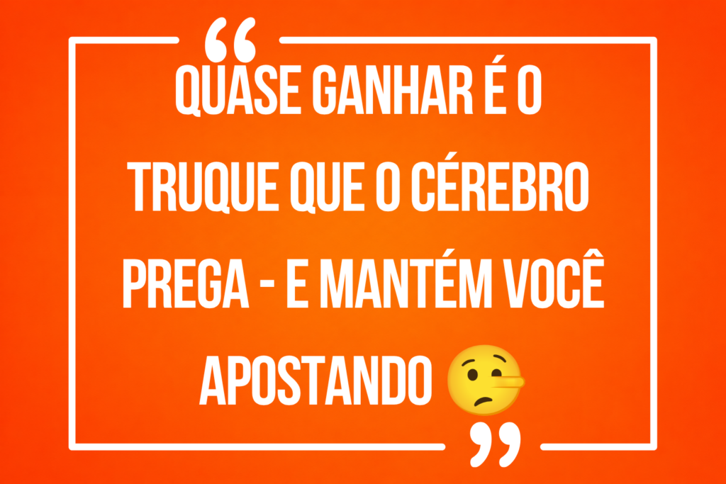 Quase ganhar é o truque que o cérebro prega — e mantém você apostando