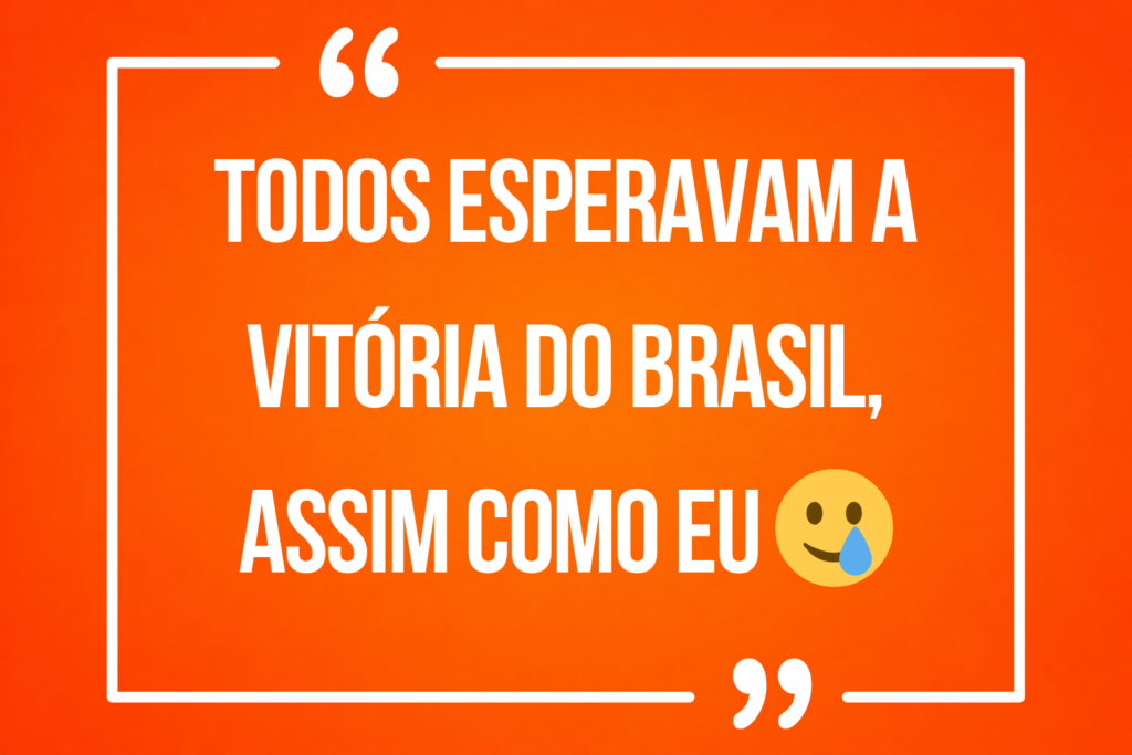 Todos esperavam a vitória do Brasil, assim como eu