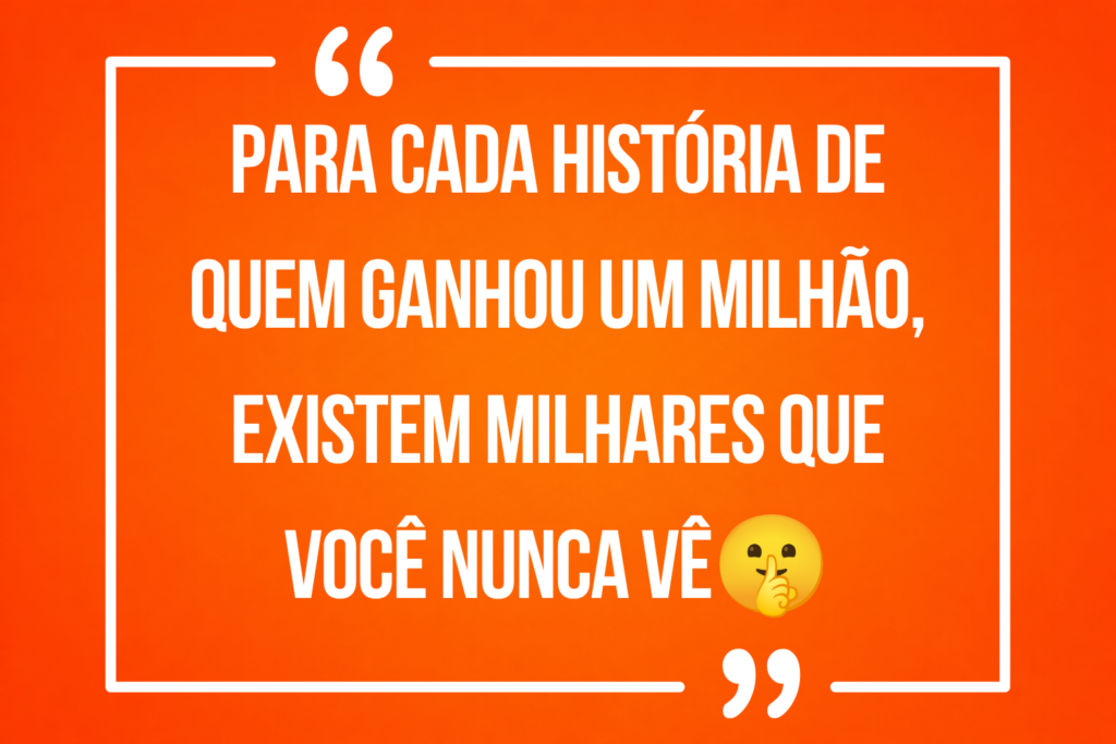 Para cada história de quem ganhou um milhão, existem milhares que você nunca vê