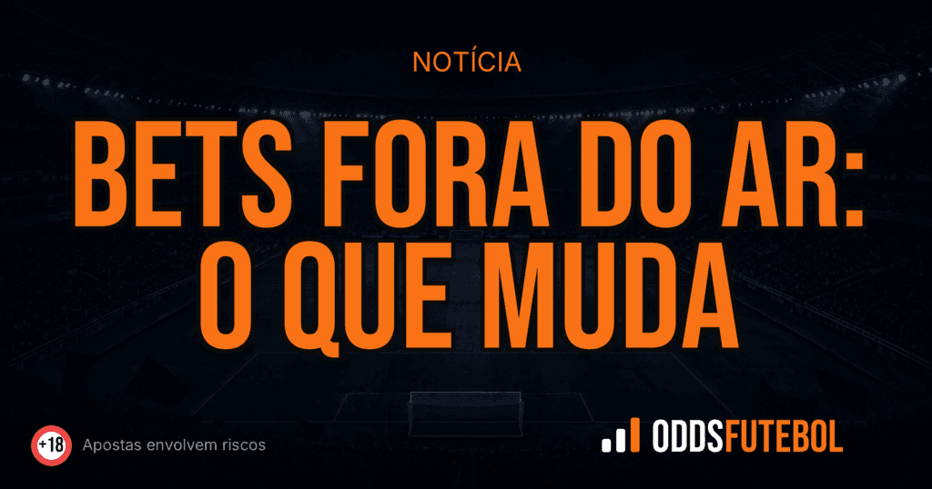 Bets fora do ar: o que muda — OddsFutebol